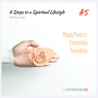 6 Steps to an Enlightened Lifestyle: Class 05 - Yoga / Tantric Creativity Sexuality
