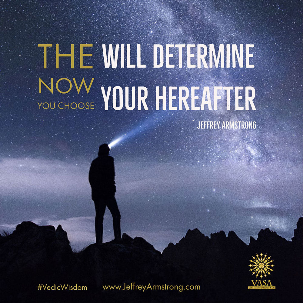 "The now you choose will determine your hereafter."