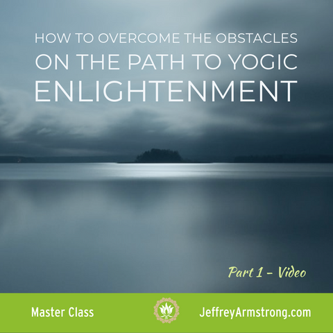 How to Overcome the Obstacles on the Path of Yogic Enlightenment - Part 1 | 020105