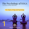 The Psychology of Yoga: 01-The Origins of Yoga and Psychology