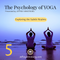 The Psychology of Yoga: 05 - Exploring the Subtle Realms