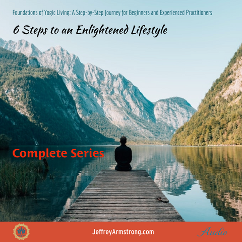 6 Steps to an Enlightened Lifestyle: Complete Series (6 Classes) Jeffrey Armstrong