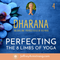 Perfecting the 8 Limbs of Yoga: Class 04 - Dharana - Holding One-Pointed Focus of the Mind