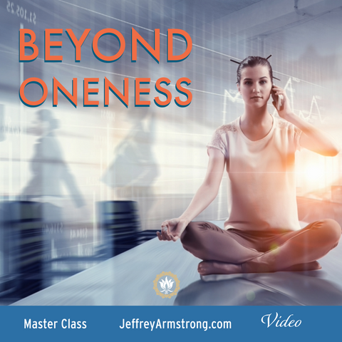 Beyond the Oneness and Emptiness | How Your Story Creates Your Reality - Master Class w Jeffrey Armstrong | 191201 191006 Jeffrey Armstrong