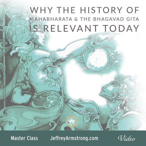 Why the Mahabharata is Relevant Today | Master Class w Jeffrey Armstrong 200503