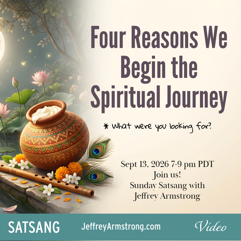 Sept 13, 2026 | Four Reasons We Begin the Spiritual Journey| Sunday Satsang with Jeffrey Armstrong 260913
