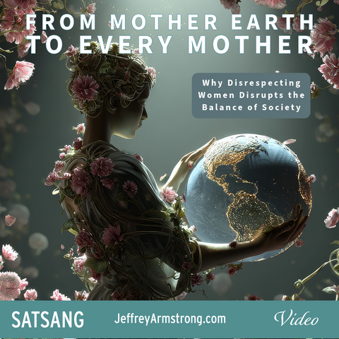 From Mother Earth to Every Mother | Sunday Satsang with Jeffrey Armstrong 260503