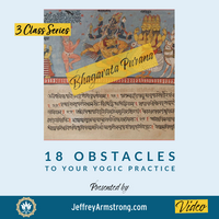 18 Obstacles to your Yogic Practice - Complete Series (3 classes)