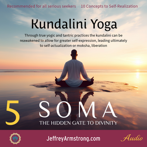 Kundalini Yoga: Class 05 - Soma: The Hidden Gate to Divinity Jeffrey Armstrong