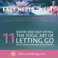 EMW11: Death and Not Dying: The Yogic Art of Letting Go with Grace and Non-Attachment -Jeffrey Armstrong 230607