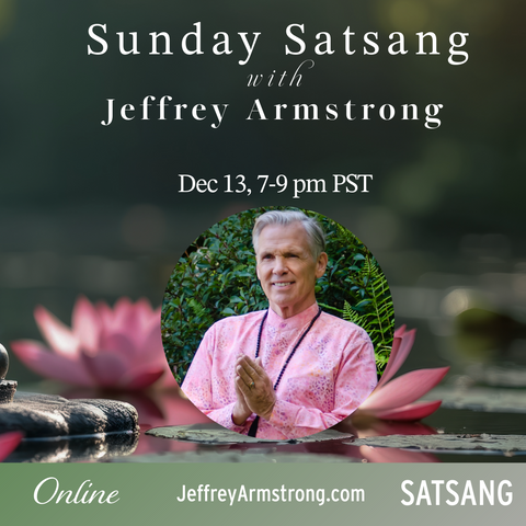 Dec 13, 2026 | Sunday Satsang with Jeffrey Armstrong 261213