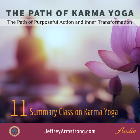 Karma Yoga: Class 11 - Summary Class on Karma Yoga