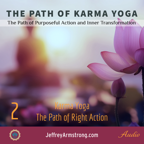 Karma Yoga: Class 02 - The Path of Right Action