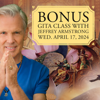 April 17, 2024 | Bhagavad Gita Comes Alive - Bonus Class with Jeffrey Armstrong 240417