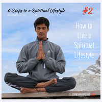 6 Steps to an Enlightened Lifestyle: Class 02 - How to Live a Spiritual Lifestyle