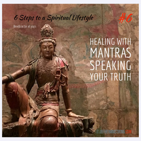 6 Steps to an Enlightened Lifestyle: Class 06 - Healing With Mantras - Speaking Your Truth