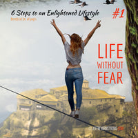 6 Steps to an Enlightened Lifestyle: Class 01 - Life Without Fear