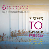 7 Steps to Greater Freedom: Class 06 - The 4 Doors of Ultimate Reality
