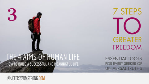 7 Steps to Greater Freedom: Class 03 - The 4 Aims of Human Life