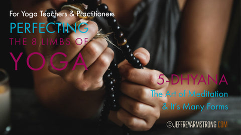 Perfecting the 8 Limbs of Yoga: Class 05 - Dhyana - The Art of Meditating & its Many Forms