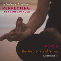 Perfecting the 8 Limbs of Yoga: Class 01 - Asana - The Awareness of Sitting