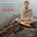 Perfecting the 8 Limbs of Yoga: Class 09 - A Summary of the 8 Limbs of Patanjali's Ashtanga Yoga