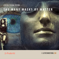 Achieving Personal Freedom: Class 02 - Prakriti - The Many Masks of Matter