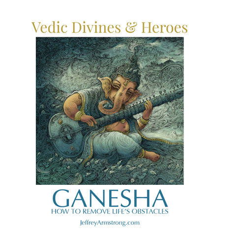 Vedic Divines & Heroes: 04 Ganesha - How to Remove Life's Obstacles