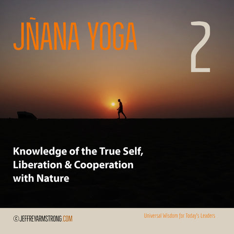 Jñana Yoga: Class 02 - Knowledge of the True Self, Liberation & Cooperation with Nature