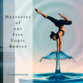 Mysteries of our Five Yogic Bodies | 210606