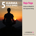 Karma Yoga: Class 05 - Raja Yoga - Action on Behalf of the Supreme Being