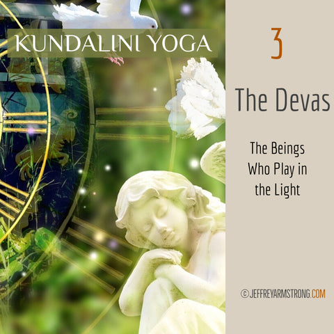 Kundalini Yoga: Class 03 - The Devas: The Beings Who Play in the Light