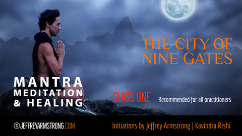 Mantra Meditation and Healing: Class 01 - The City of Nine Gates and the True Self
