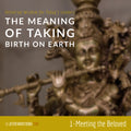 The Meaning of Taking Birth on Earth: Class 01 - Meeting the Beloved