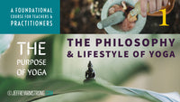 Philosophy & Lifestyle of Yoga: Class 01 - The Purpose of Yoga