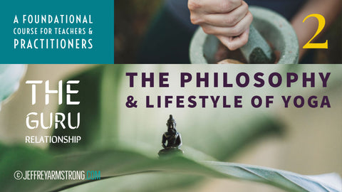 Philosophy & Lifestyle of Yoga: Class 02 - The Guru Relationship