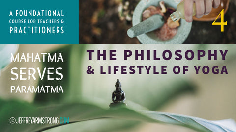 Philosophy & Lifestyle of Yoga: Class 04 - Mahatma Serves Paramatma