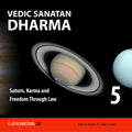 Vedic Sanatan Dharma: Class 05 - Saturn, Karma and Freedom Through Law