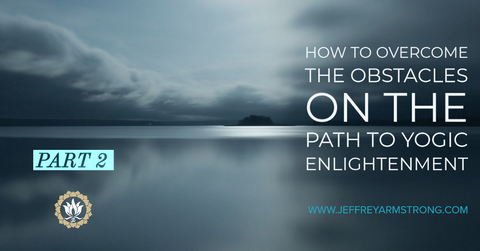 How to Overcome the Obstacles on the Path of Yogic Enlightenment - Part 2 | 200202